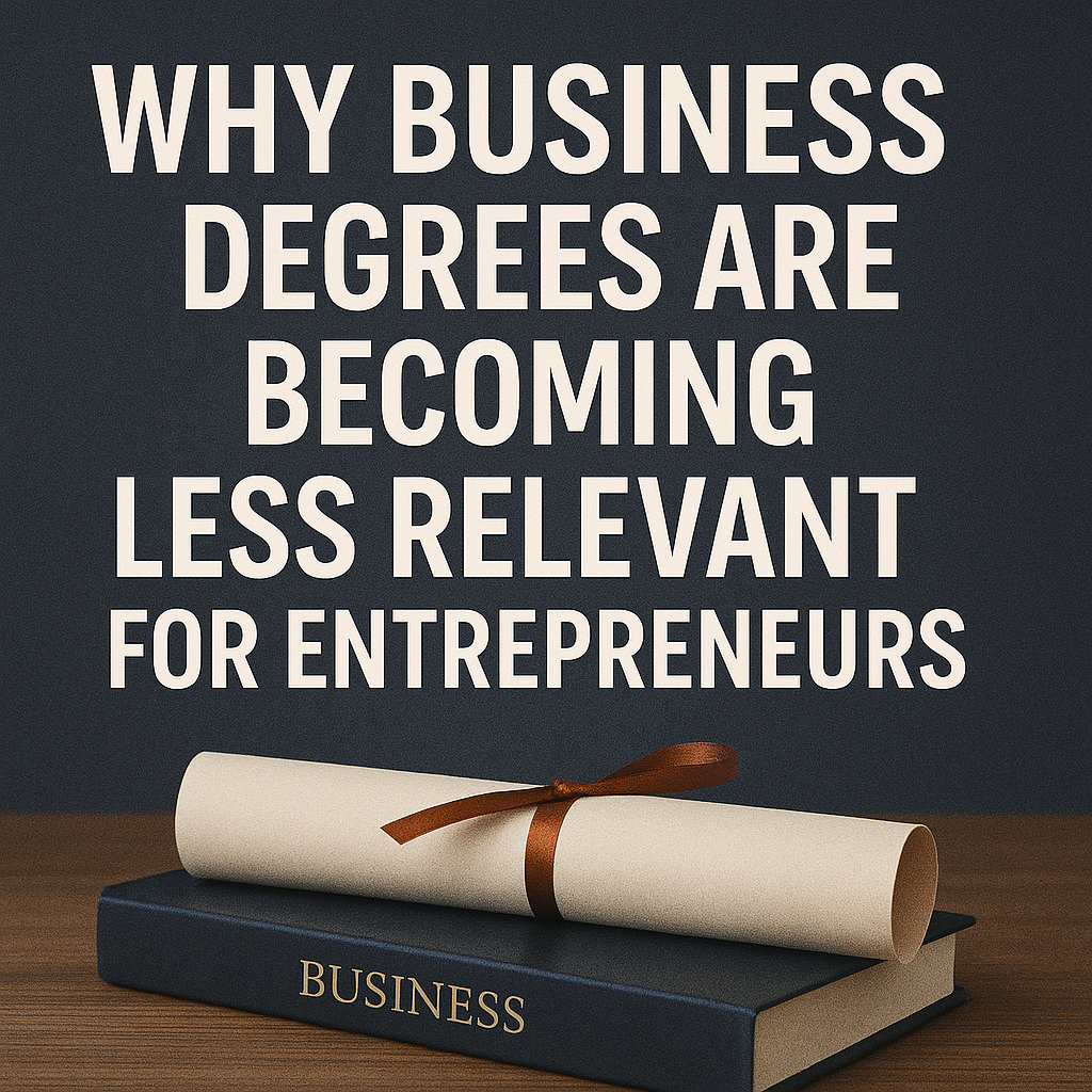 Why Business Degrees Are Becoming Less Relevant for Entrepreneurs Why Business Degrees Are Becoming Less Relevant for Entrepreneurs