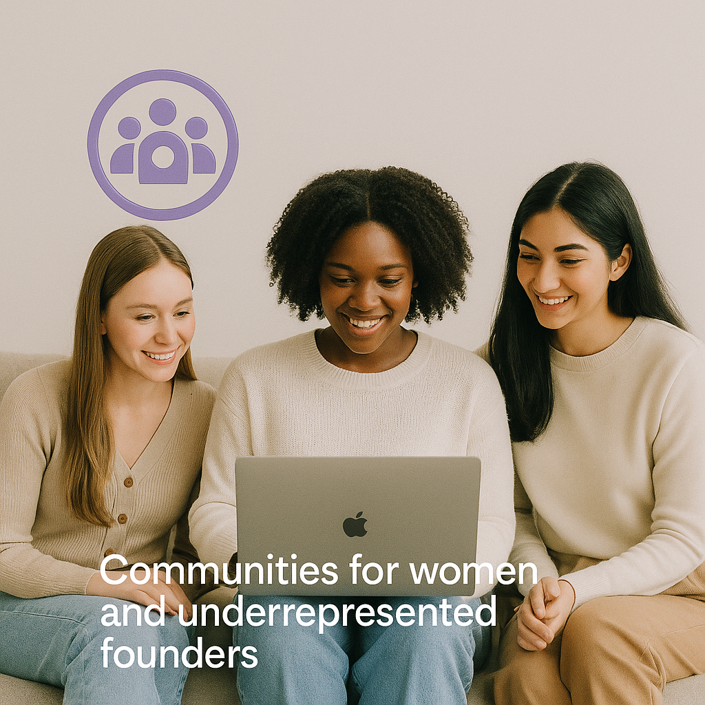 Communities for women and underrepresented founders Communities for women and underrepresented founders
