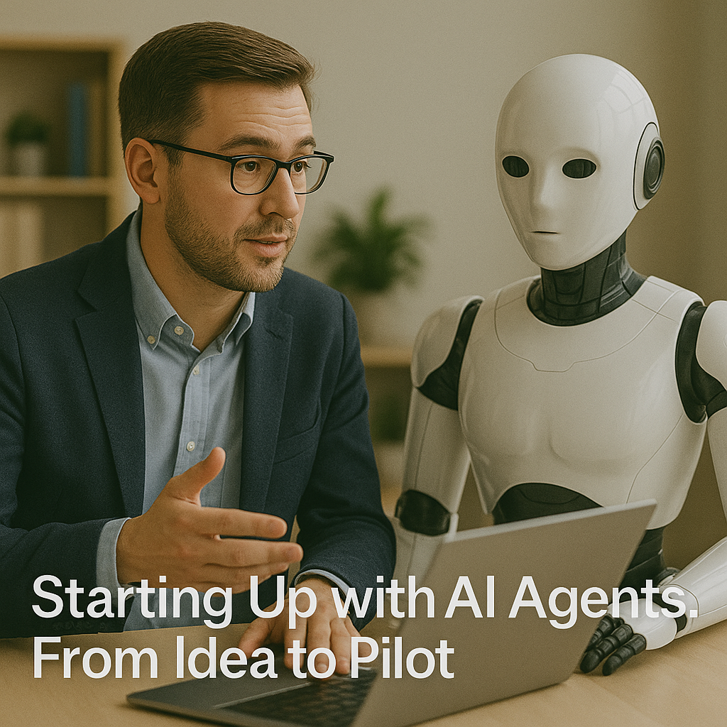 Starting up with AI agents from idea to pilot